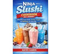 Ninja Slushi Cookbook on a Budget: Affordable Frozen Drinks Slushies Frappés and Milkshakes for Every Day