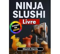 Ninja Slushi Livre: Recettes Faciles & Délicieuses de Boissons Glacées - Granités, Frappés, Milkshakes & Plus pour le Plaisir Quotidien