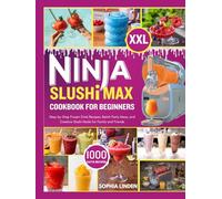Ninja Slushi Max Cookbook for Beginners: Step-by-Step Frozen Drink Recipes, Batch Party Ideas, and Creative Slushi Hacks for Family and Friends.