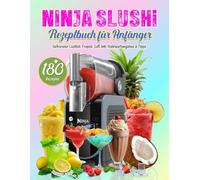 Ninja SLUSHi Rezeptbuch für Anfänger: Bereite köstliche Slushies in Minuten zu with 180 Einfache Rezepte für Ninja Slushie Maschine. Gefrorener ... Saft,. Inkl. Nährwertangaben & Tipps.