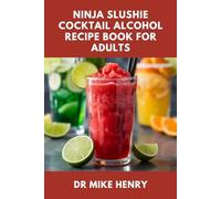 NINJA SLUSHIE COCKTAIL ALCOHOL RECIPE BOOK FOR ADULTS: Cool Down with 75 Boozy Frozen Drinks Made for Ninja Blenders and Slushie Machines