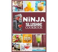 NINJA SLUSHIE COOKBOOK: Easy and Refreshing Frozen Delights with Expert Slushie Techniques | A Beginner's Guide to Creating Perfectly Icy Treats