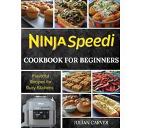 Ninja Speedi Cookbook for Beginners: Flavorful Recipes for Busy Kitchens