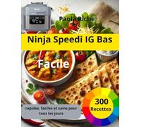 Ninja Speedi IG Bas Facile: 300 Recettes rapides, faciles et sains pour tous les jours