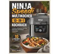Ninja Speedi Multikocher 10- In-1 Kochbuch: Leckere, Mühelose Gerichte, Nahrhaft und Einfach Zubereitet.