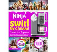 Ninja Swirl by CREAMi Cookbook for Beginners: Master the Art of Frozen Delights with Simple Ninja Swirl Recipes | Create Flavorful Soft Serve, Ice Cream, Sorbet, Milkshakes, and Gelato Anytime
