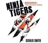 Ninja Tigers Mission Blue Planet Earth - Gerald Smith - Author Solutions Inc - Livre en Anglais Gerald SmithGerald Smith (Auteur)