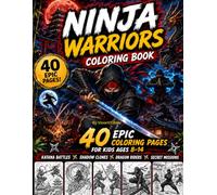 Ninja Warriors: 40 Original Ninja & Samurai Coloring Pages for Kids Ages 8-14