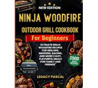 Ninja Woodfire Outdoor Grill Cookbook For Beginners: Ultimate Ninja Woodfire Recipes for Grilling, Smoking, Baking, and More | Easy, Flavorful Meals for Family and Friends"