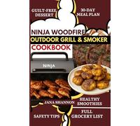 NINJA WOODFIRE OUTDOOR GRILL & SMOKER COOKBOOK: Easy Ninja Woodfire Grill Recipes for Beginners: Low-Carb BBQ, Smoky Grilling & Smoking Made Simple [30-Day Healthy Meal Plan]