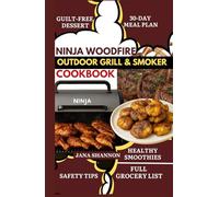 NINJA WOODFIRE OUTDOOR GRILL & SMOKER COOKBOOK: Easy Ninja Woodfire Grill Recipes for Beginners: Low-Carb BBQ, Smoky Grilling & Smoking Made Simple [30-Day Healthy Meal Plan]