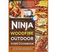 Ninja Woodfire Outdoor Oven Cookbook for Beginners: Simple and Delicious Outdoor Recipes for Baking, Roasting, and Smoking During Your Camping Trips