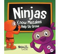 Ninjas Know Mistakes Help Us Grow: A Growth Mindset Story About Learning From Mistakes And Never Giving Up (Ninja Life Hacks)