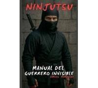 Ninjutsu: Manual Del Guerrero Invisible (Spanish Edition)