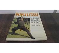 Ninjutsu: The Art of the Invisible Warrior