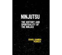 Ninjutsu: The History and Spirituality of the Ninjas: Examining the stealth tactics and ethical codes of this ancient discipline.