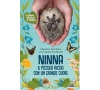 Ninna. Il Piccolo Riccio Con Un Grande Cuore