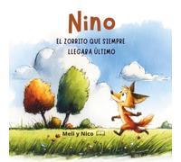 NINO el zorrito que siempre llegaba Último: Una historia sobre el valor, el esfuerzo y creer en uno mismo - De 4 a 7 años