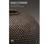 Nino Ferrari. L'arte del metallo tra tradizione e modernità. Ediz. illustrata