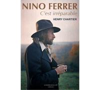Nino Ferrer, C'Est Irreparable C'est irréparable - Henry Chartier - Le Bord De L'eau Eds - broché - Biographie