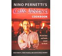 Nino Pernetti's Caffe Abbracci Cookbook: His Life Story and Travels Around the World