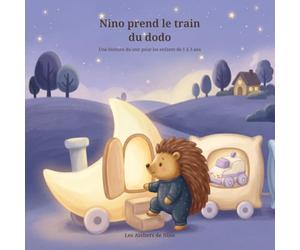 Nino prend le train du dodo: Une histoire du soir pour accompagner les enfants de 1 à 3 ans dans la routine du coucher