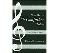 Nino Rota's the Godfather Trilogy: A Film Score Guide Sciannameo, Franco (Auteur)