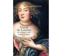 Ninon de Lenclos Ou la manière jolie de faire l'amour - Roger Duchêne - Fayard - broché - Biographie