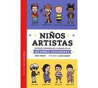 Niños artistas: Historias verdaderas de la infancia de los grandes creadores