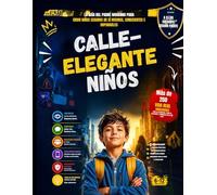 Niños astutos de la calle: La guía para padres modernos sobre cómo criar hijos seguros, conscientes e imparables: 250 habilidades prácticas para la ... de decisiones y la confianza en el día a día.