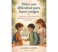 Niños con dificultad para hacer amigos: Cómo ayudar a tu hijo a desarrollar habilidades sociales sin forzarlo ni presionarlo