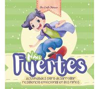 Niños fuertes: Actividades para desarrollar resiliencia emocional en los niños. Resiliencia para niños.