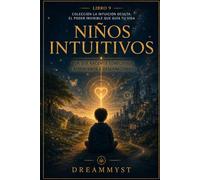 Niños Intuitivos: Por qué nacemos conectados y aprendemos a desconectarnos: Colección La Intuición Oculta: El Poder Invisible que Guía tu Vida (LIBRO 9)