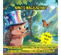 Nino's Magical Hat: "10 fantastic adventures for an educational and reflective experience for children aged 3-6"