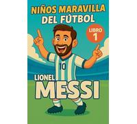 Niños Maravilla del Fútbol: Lionel Messi