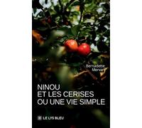 Ninou et les cerises ou une vie simple - Bernadette Mervan - Le Lys Bleu - broché - Témoignage