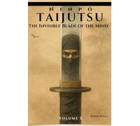 Ninpō Taijutsu: Volume 5: THE INVISIBLE BLADE OF THE MIND