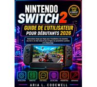 Nintendo Switch 2 Guide de l'utilisateur pour débutants 2026: Instructions étape par étape pour l'installation, les manettes Joy-Con 2, le chat vocal, ... ligne, les paramètres système et le dépannage