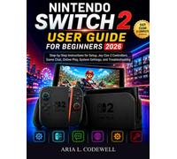 Nintendo Switch 2 User Guide for Beginners 2026: Step-by-Step Instructions for Setup, Joy-Con 2 Controllers, Game Chat, Online Play, System Settings, and Troubleshooting