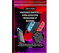 NINTENDO SWITCH 2 USER GUIDE FOR BEGINNERS & SENIORS: A Step-by-Step Manual with Tips, Tricks and Instructions for Maximum Gaming Fun with your Device