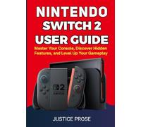 Nintendo Switch 2 User Guide: Master Your Console, Discover Hidden Features, and Level Up Your Gameplay
