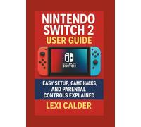 Nintendo Switch 2 User Guide: Setup, Game Hacks, and Parental Controls Explained