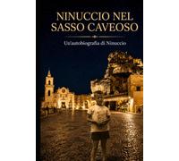 Ninuccio Nel Sasso Caveoso: Un'autobiografia di Ninuccio