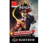 NIOH 2 Complete Guide: Walkthrough, Weapons, Combat Tips,Tricks,Strategies, and More