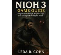 NIOH 3 GAME GUIDE: Complete Walkthrough, Beginner Tips, Boss Strategies & Dual Styles Builds