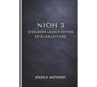 NIOH 3 STEELBOOK LAUNCH EDITION SPIELANLEITUNG: Ein vollständiges Meisterhandbuch für Kampfsysteme, Builds, Bosse und Endgame-Herausforderungen