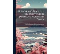 Niphon and Pe-che-li; or, Two Years in Japan and Northern China
