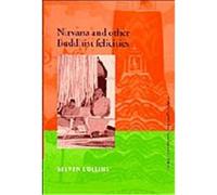Nirvana and Other Buddhist Felicities, CAMBRIDGE STUDIES IN RELIGIOUS TRADITIONS Steven Collins (Auteur)