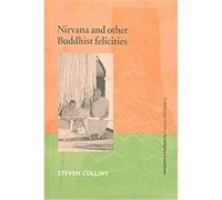 Nirvana And Other Buddhist Felicities, CAMBRIDGE STUDIES IN RELIGIOUS TRADITIONS Steven Collins (Auteur)