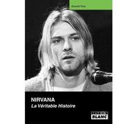 Nirvana, la véritable histoire - E. True - Camion Blanc Eds - relié - Beau livre